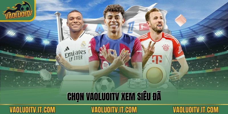 Chọn Vaoluoitv xem siêu đã
