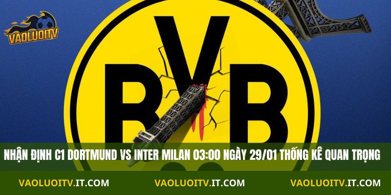 Nhận Định C1 Dortmund vs Inter Milan 03:00 Ngày 29/01 thống kê quan trọng