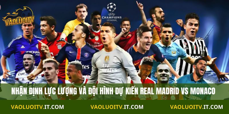 Nhận định lực lượng và đội hình dự kiến Real Madrid vs Monaco